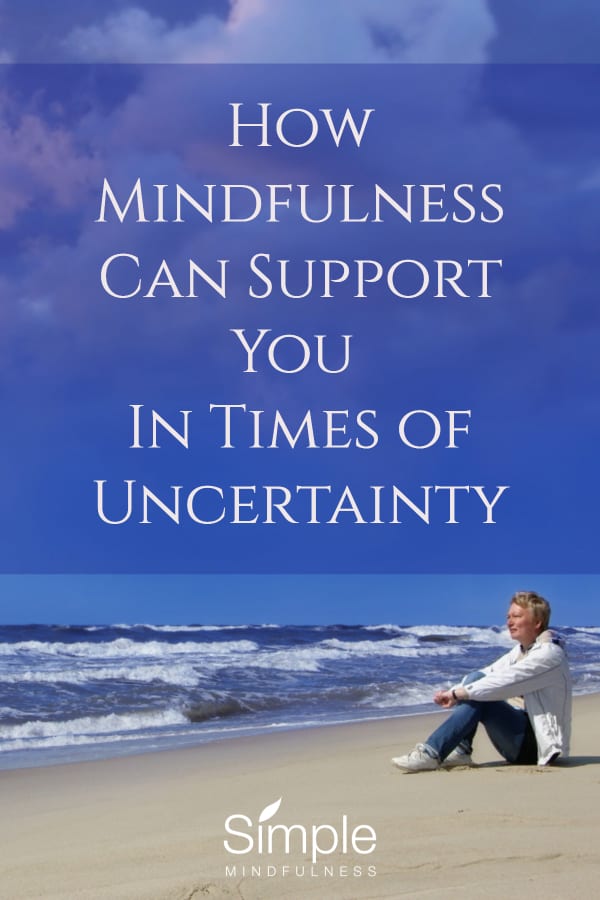 How Mindfulness Can Support You In Times of Uncertainty